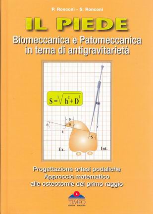 IL PIEDE Biomeccanica e Patomeccanica in tema di antigravitarietà. Progettazione ortesi podaliche. Approccio matematico alle ost